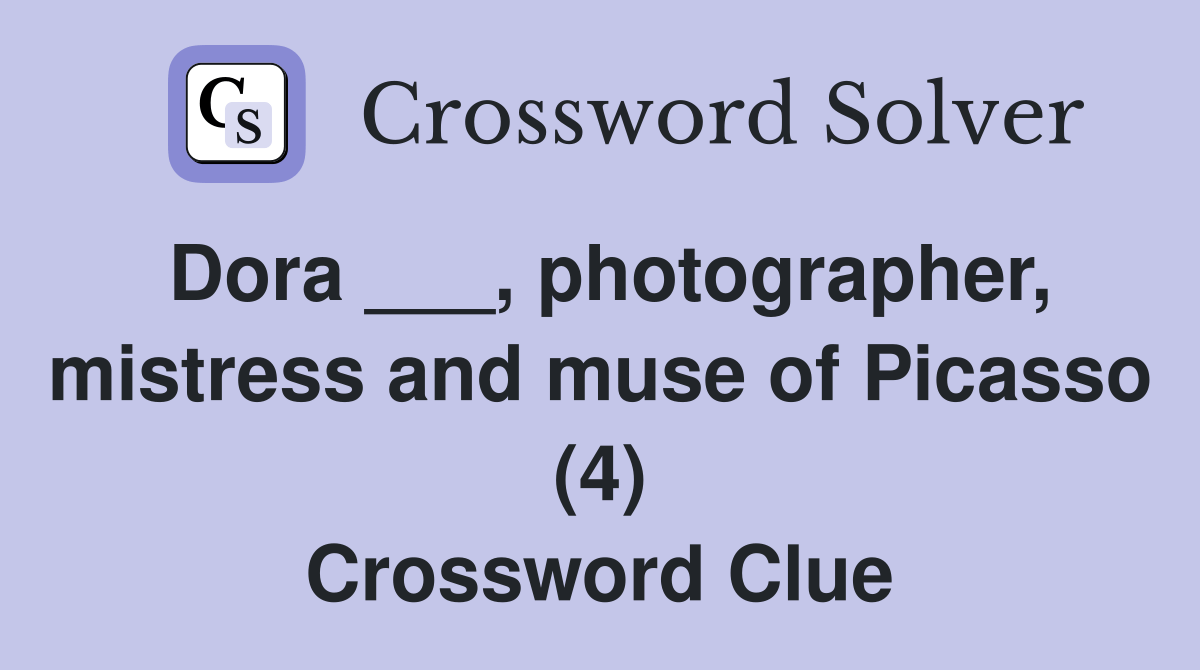 Dora ___, photographer, mistress and muse of Picasso (4) Crossword